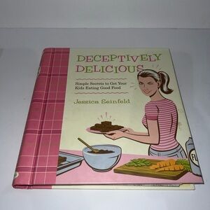 Vintage 2007 Deceptively Delicious Cookbook Recipes Cook Book Cooking Hardcover